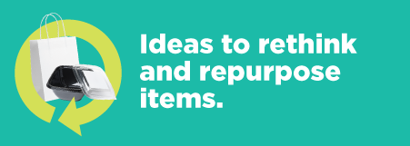 Ideas to Rethink and Repurpose Items